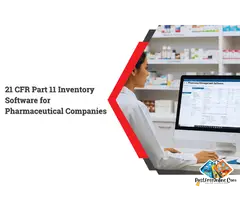 21 CFR Part 11 Inventory Software for Pharmaceutical Companies